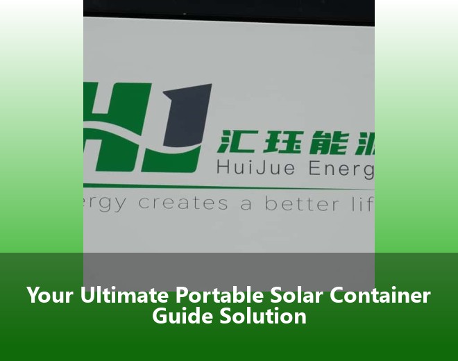 Your Ultimate Portable Solar Container Guide Solution
